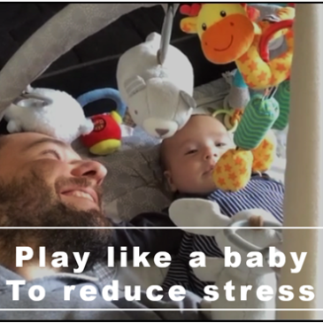 Play like a baby to reduce stress