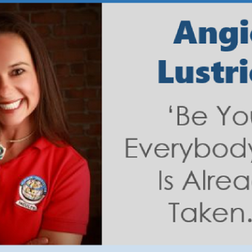 Angie Lustrick – “Be you, everybody else is already taken”