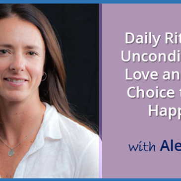 Daily Rituals, Unconditional Love and the Choice to be Happy with Alex Gil