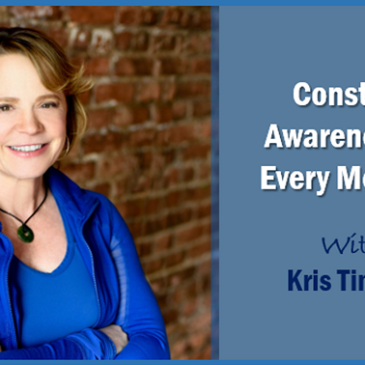 Constant Awareness at Every Moment with Kris Timpert