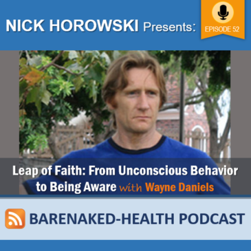 Leap of Faith: From Unconscious Behavior to Being Aware with Wayne Daniels