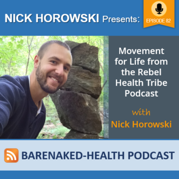 Nick Horowski, Movement for Life from the Rebel Health Tribe Podcast