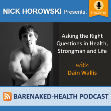 Asking the Right Questions in Health, Strongman and Life with Dain Wallis