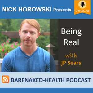 Being Real with JP Sears • Bare Naked Health Podcast
